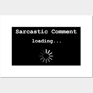 Sarcastic Comment Loading... Posters and Art